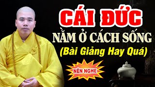 CÁI ĐỨC nằm ở cách sống  Thầy Thích Nhuận Đức (Đừng Bỏ Qua)