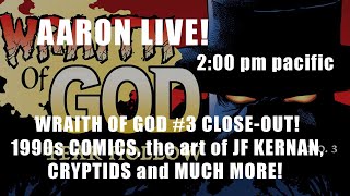 AARON LIVE! WRAITH OF GOD #3 CLOSE-OUT!  Plus everything else!