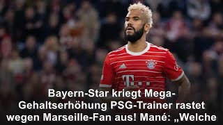 Bayern-Star Kriegt Mega-Gehaltserhöhung Psg-Trainer Rastet Wegen Marseille-Fan Aus Mané Welc...