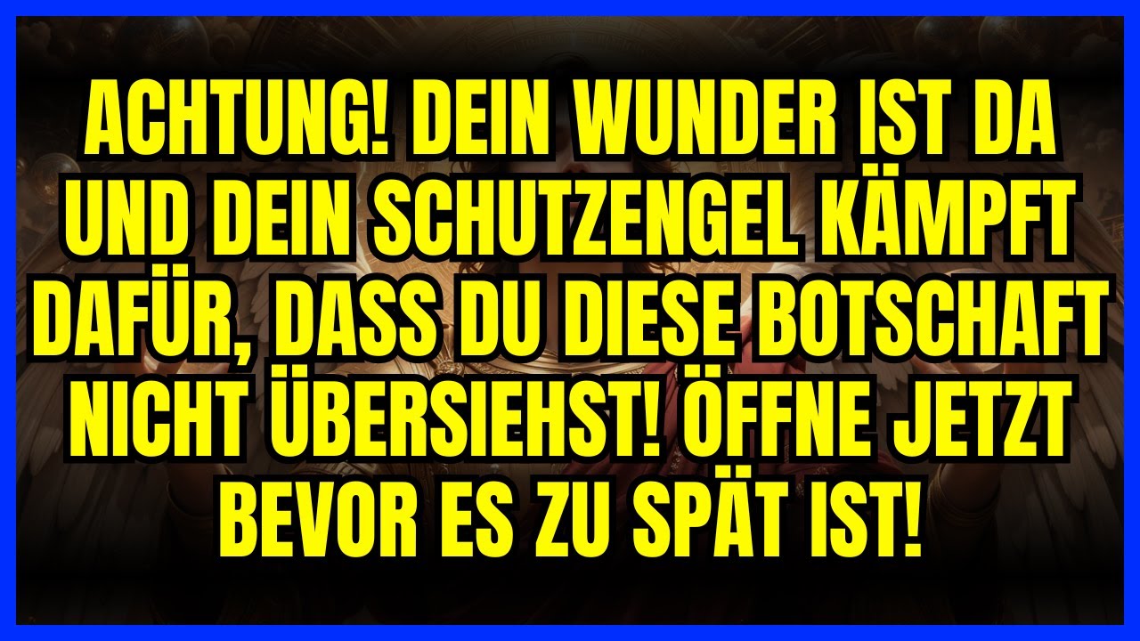 ⚡ ACHTUNG! DEIN WUNDER IST DA UND DEIN SCHUTZENGEL KÄMPFT DAFÜR, DASS DU DIESE BOTSCHAFT NICHT...