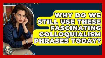Why Do We Still Use These Fascinating Colloquialism Phrases Today? - Lexicon Lounge