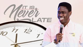 IT IS NEVER LATE | Evangelist Opeyemi Sermon
