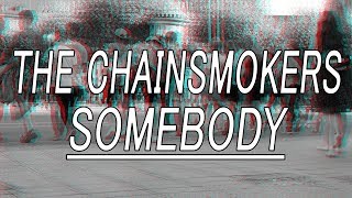 Somebody - The Chainsmokers & Drew Love (Lyrics)