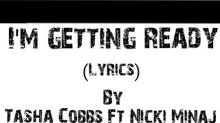 Miniatura de vídeo de "I'm getting ready (lyrics) by Tasha Cobbs ft Nicki Minaj"
