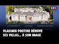 Vladimir Poutine rénove ses villas… à son image