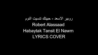 Robert Alassaad Habaytak Tansit El Nawm LYRICS COVER روبير الاسعد   حبيتك تنسيت النوم  Fairouz فيروز