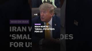 Trump says Iran war is 'small potatoes' for US