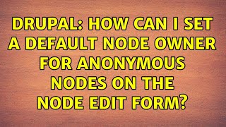 Drupal: How can I set a default node owner for anonymous nodes on the node edit form?