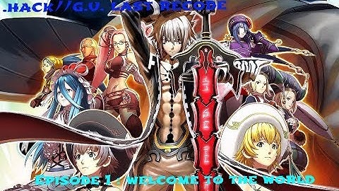 Welcome to the World - .hack//G.U. Last Recode vol 1 Rebirth part 1