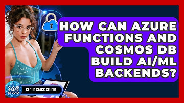 How Can Azure Functions And Cosmos DB Build AI/ML Backends? - Cloud Stack Studio
