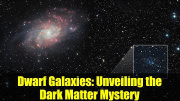 Dwarf Galaxies: Unveiling the Dark Matter Mystery