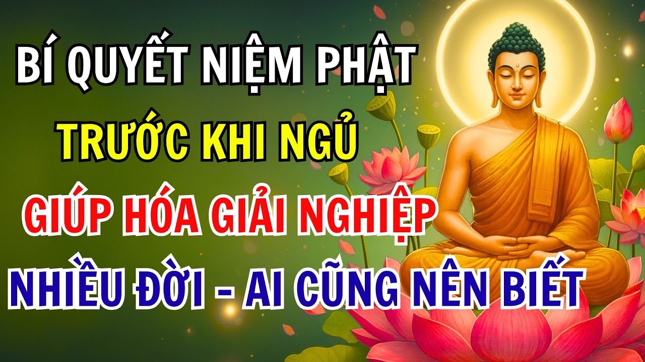 PHẬT DẠY: BÍ QUYẾT NIỆM PHẬT TRƯỚC KHI NGỦ, HÓA GIẢI NGHIỆP NHIỀU ĐỜI – AUDIO GIÁC NGỘ PHẬT PHÁP