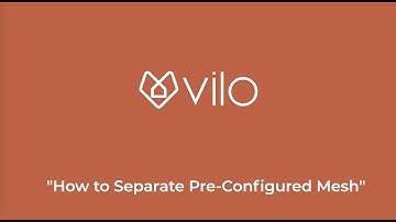 Vilo ISP Portal How To - How to Separate Pre Configured Mesh