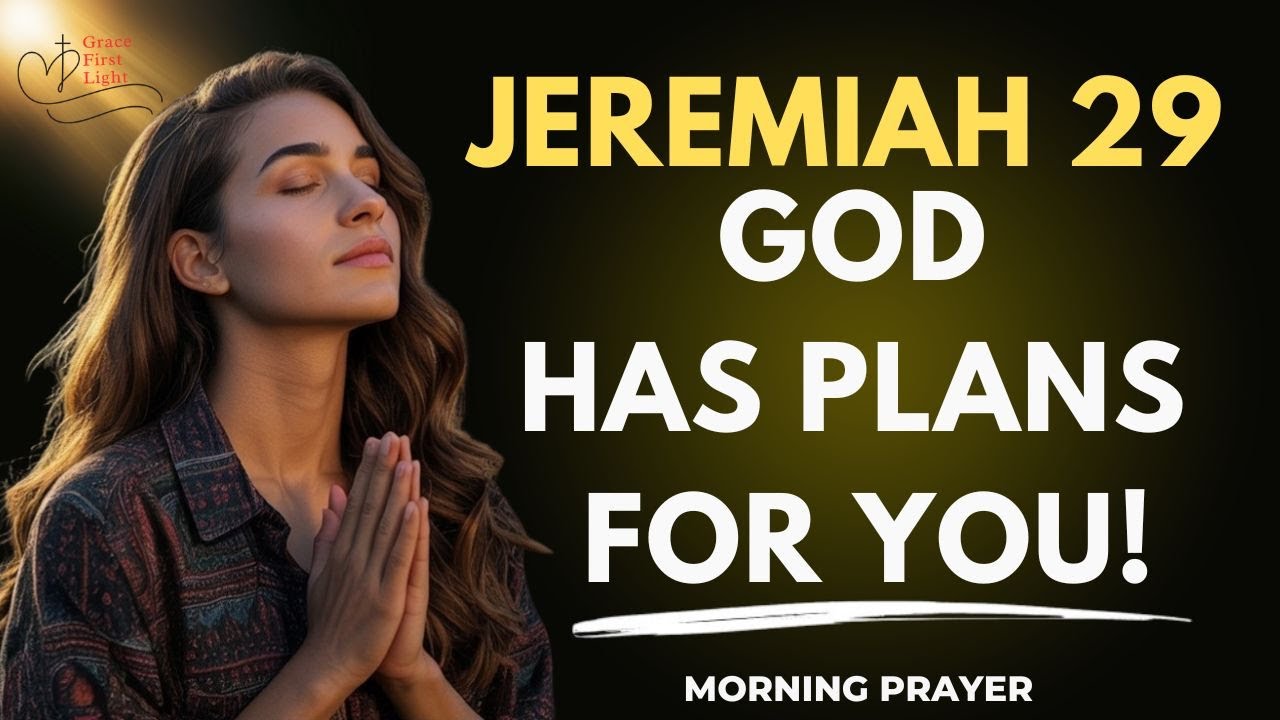 Jeremiah 29 | God Has Plans For You | A Blessed Morning Prayer To Start Your Day