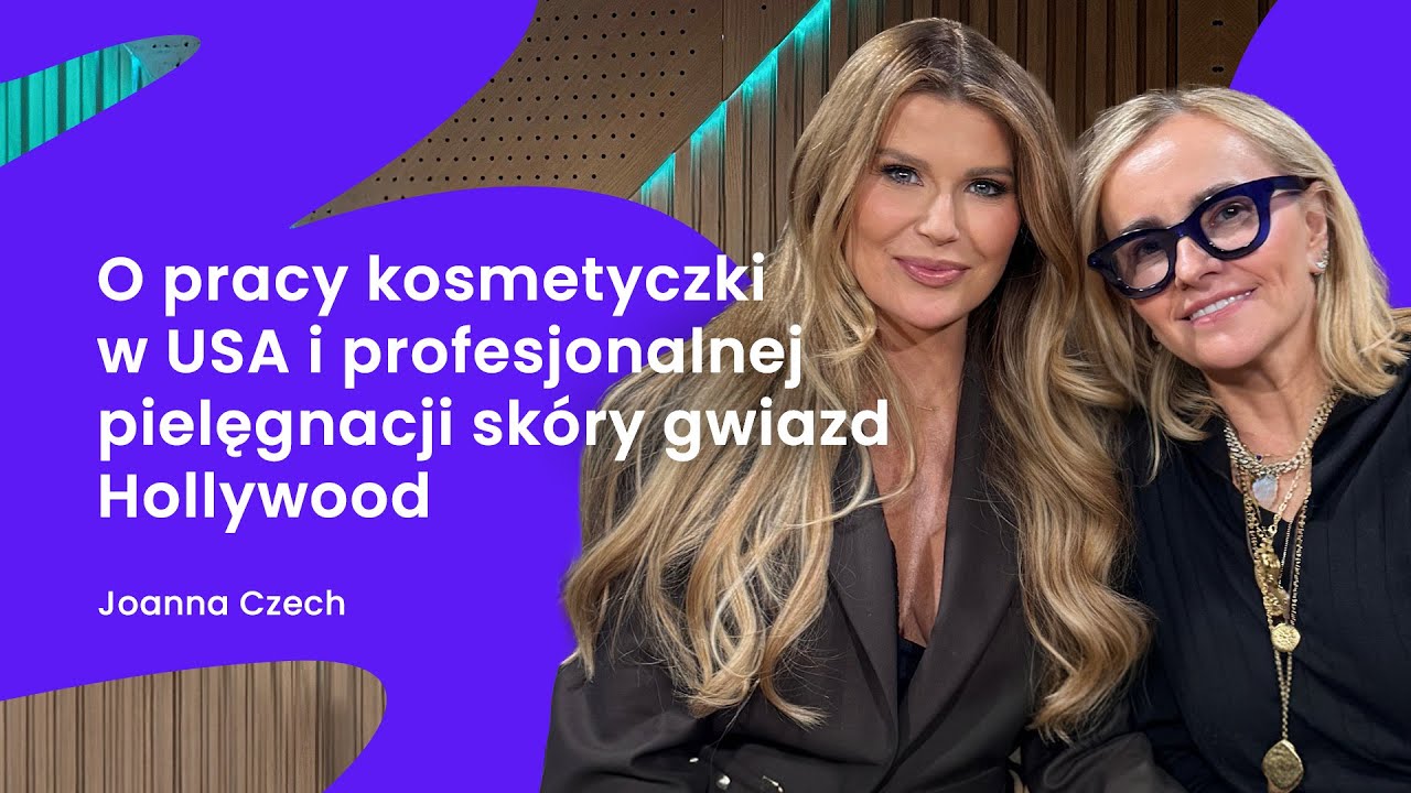 Jak dba się o skórę gwiazd Hollywood? Joanna Czech o kulisach biznesu i dbaniu o klienta premium.