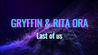 GRYFFIN & RITA ORA - LAST OF US