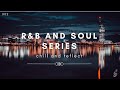 Rb and soul music series  chill  relax  reflect  good vibes  remix  002  1 hour