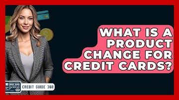 What Is A Product Change For Credit Cards? - CreditGuide360.com