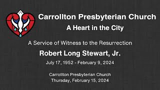 A Service of Witness to the Resurrection – Robert Long "Bobby" Stewart, Jr.