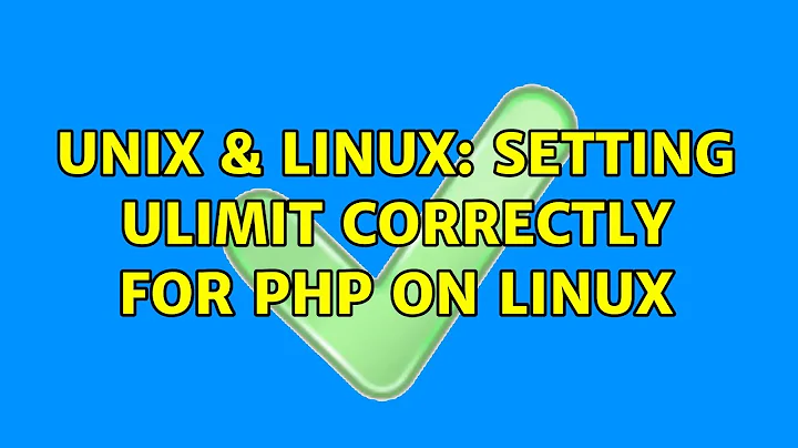 Unix & Linux: Setting ulimit correctly for PHP on Linux (2 Solutions!!)