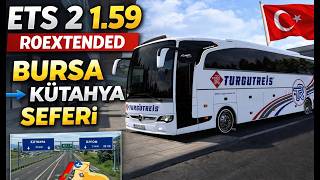 ETS 2 1.59 ROEXTENDED | Bursa'dan Kütahya'ya Turgutreis Seferi! 🚌