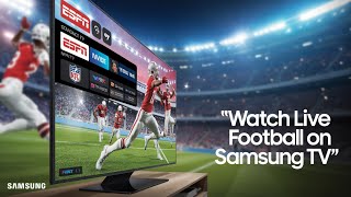 How to Watch Live Football on Samsung Smart TV (2025 Guide)
