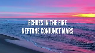 Neptune Conjunct Mars Song: Echoes in the Fire