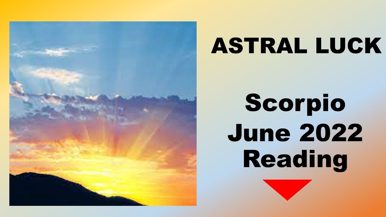 Scorpio June 2022 Tarot Card Reading by Astral Luck