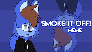 Smoke It Off! Meme | Flipaclip