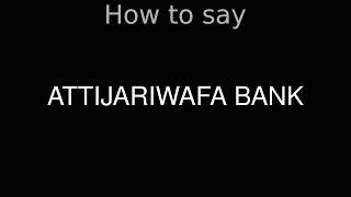 How to Pronounce correctly ATTIJARIWAFA BANK