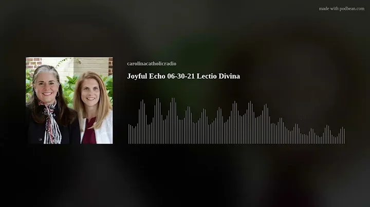 Joyful Echo 06-30-21 Lectio Divina