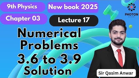 Solution of Numericals 3.6 to 3.9 || Class 09 Physics New Book 2025 || Chapter 03 || Lecture 17 || 