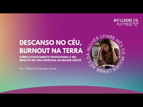 Mês da Mulher UFMBB | Descanso no Céu, burnout na Terra