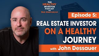 EP5: Real Estate Investor On A Healthy Journey with John Dessauer Net Worth