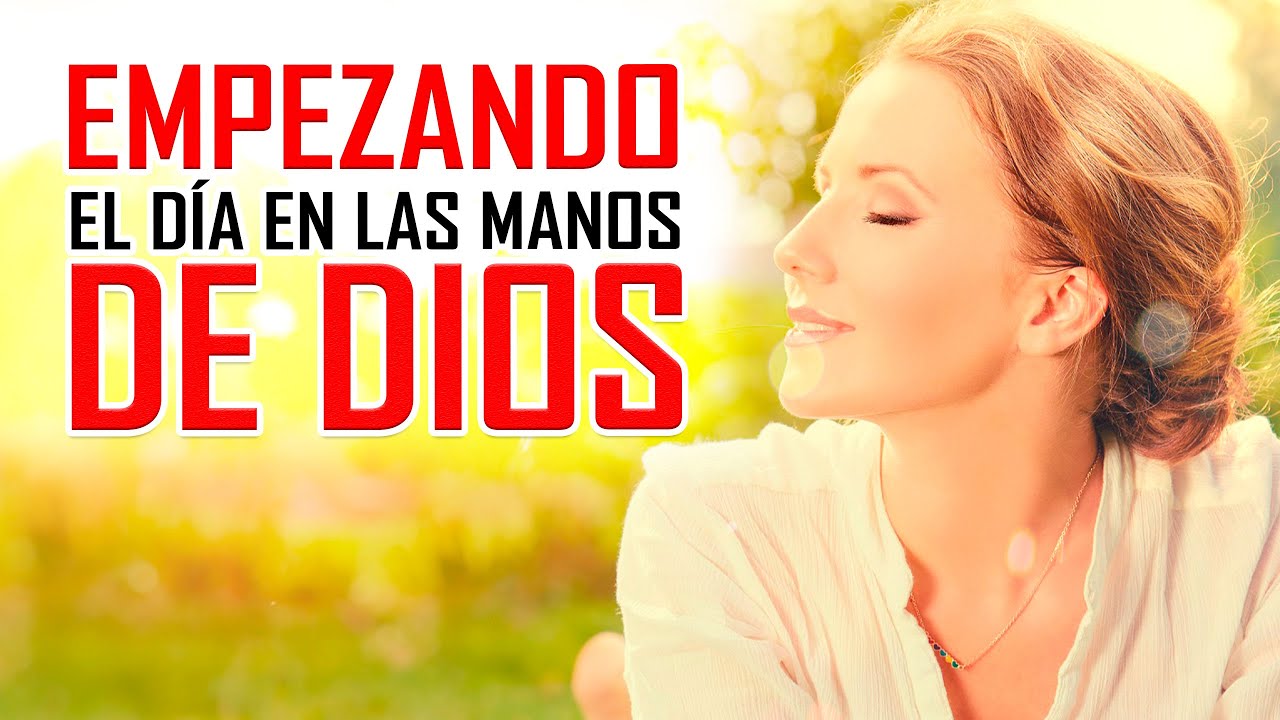 Empezando el Día en las MANOS de DIOS con Poderosas Oraciones 🙏 - YouTube