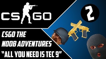 CSGO Ep-2 The Noob Adventures-"All you need is tec 9"