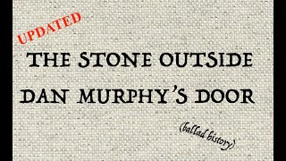 THE STONE OUTSIDE DAN MURPHYS DOOR (ballad history) UPDATE