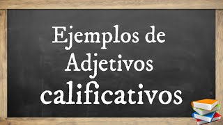 Ejemplos de adjetivos calificativos | Adjetivos calificativos Ejemplos de adjetivos calificativos | Adjetivos calificativos