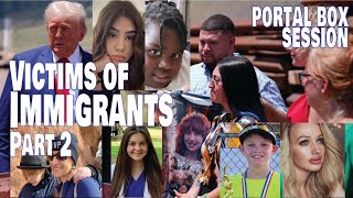 13 VICTIMS OF ILLEGAL IMMIGRANTS | PORTAL BOX SESSION | "Close the Portal" Part 2 of 2.