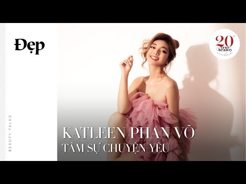 BEAUTY TALKS | Katleen Phan Võ tâm sự chuyện yêu