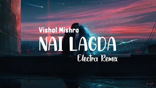 Vishal Mishra - Nai Lagda (Electra Remix) || Lofi || Copyright Free