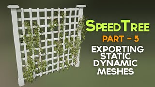 Speedtree Training Series  - 05 - Exporting Static And Dynamic Meshes