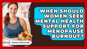 When Should Women Seek Mental Health Support For Menopause Burnout? - Menopause Support Network