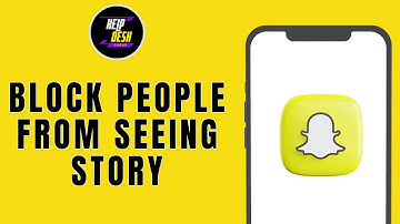 HOW TO BLOCK PEOPLE FROM SEEING YOUR SNAPCHAT STORY
