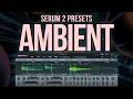 AMBIENT – 100 Serum Presets (NO TALKING)