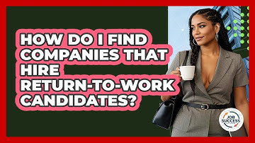 How Do I Find Companies That Hire Return-to-work Candidates? - Job Success Network