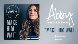 Video thumbnail of "Abby Anderson - "Make Him Wait" (Official Audio)"