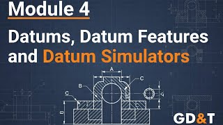 Module 4 - Datums, Datum Features, and Datum Simulators