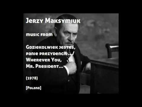 Jerzy Maksymiuk: Gdziekolwiek jesteś, panie prezydencie - Wherever You, Mr. President (1978)