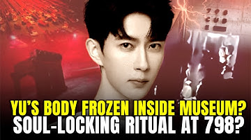 Yu Menglong’s Spirit Confirmed Where His Body Is? Number ‘798’ Linked to a Soul-Locking Ritual?